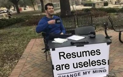 Resumes are useless – Change my mind